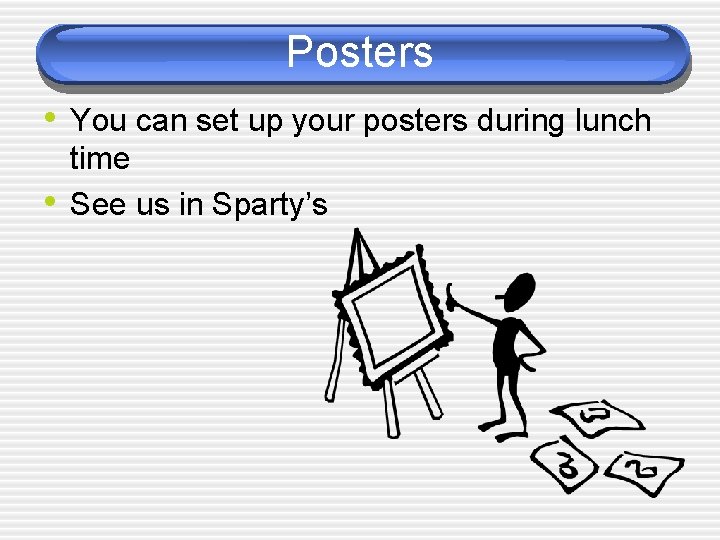 Posters • You can set up your posters during lunch • time See us