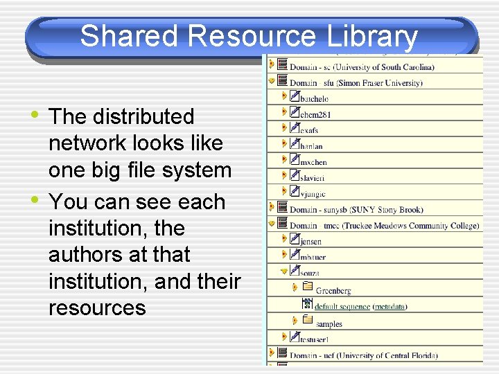 Shared Resource Library • The distributed • network looks like one big file system