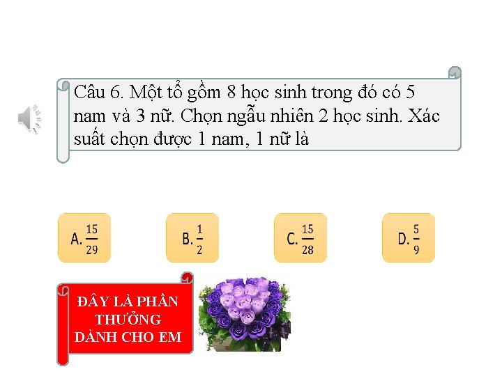 Câu 6. Một tổ gồm 8 học sinh trong đó có 5 nam và