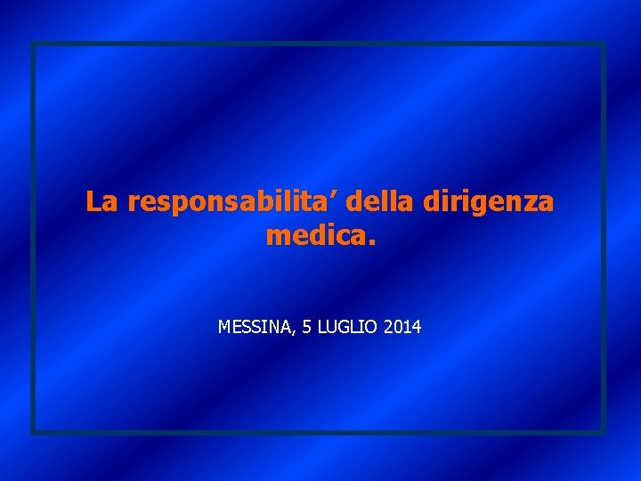 La responsabilita’ della dirigenza medica. MESSINA, 5 LUGLIO 2014 