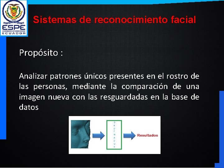 Sistemas de reconocimiento facial Propósito : Analizar patrones únicos presentes en el rostro de