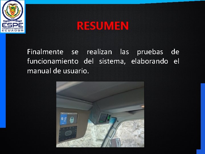 RESUMEN Finalmente se realizan las pruebas de funcionamiento del sistema, elaborando el manual de