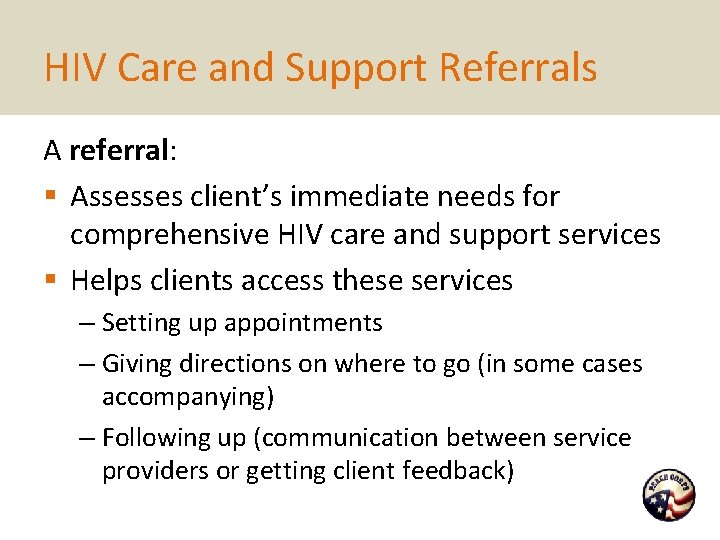 HIV Care and Support Referrals A referral: § Assesses client’s immediate needs for comprehensive