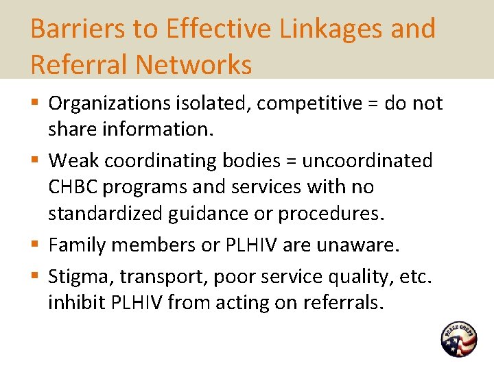 Barriers to Effective Linkages and Referral Networks § Organizations isolated, competitive = do not