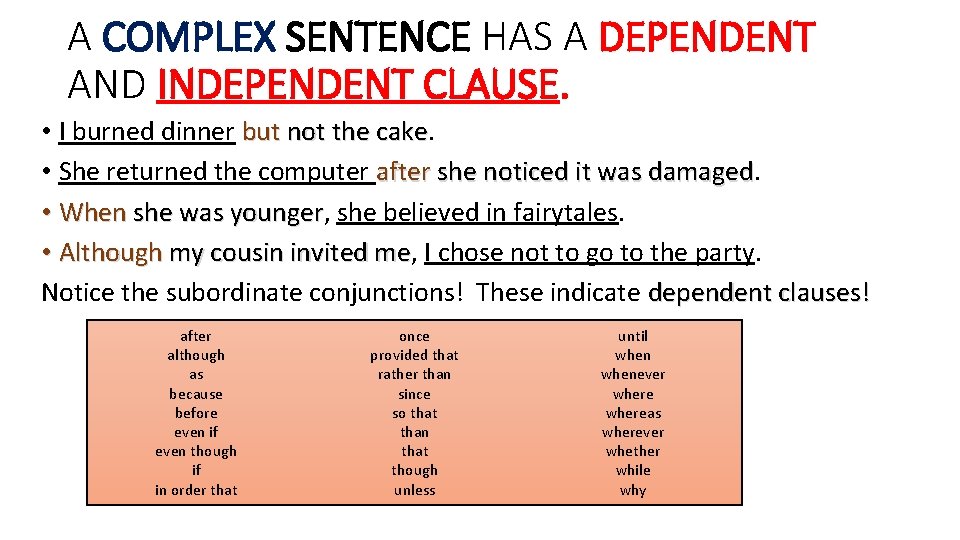 A COMPLEX SENTENCE HAS A DEPENDENT AND INDEPENDENT CLAUSE. • I burned dinner but