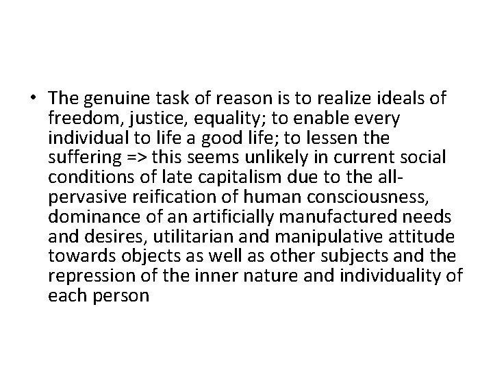  • The genuine task of reason is to realize ideals of freedom, justice,