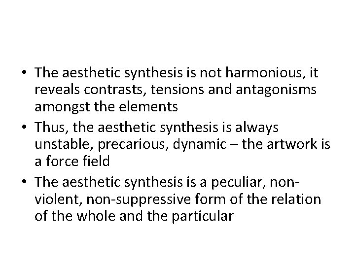  • The aesthetic synthesis is not harmonious, it reveals contrasts, tensions and antagonisms