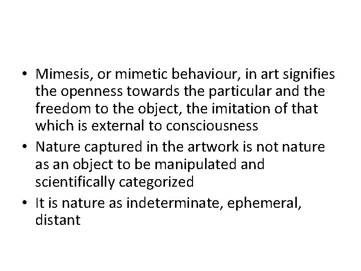  • Mimesis, or mimetic behaviour, in art signifies the openness towards the particular