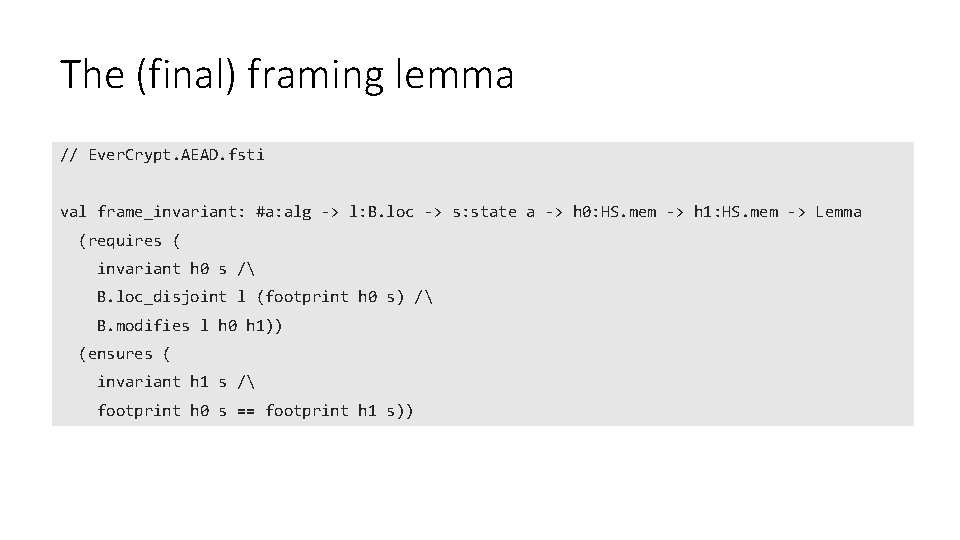 The (final) framing lemma // Ever. Crypt. AEAD. fsti val frame_invariant: #a: alg ->