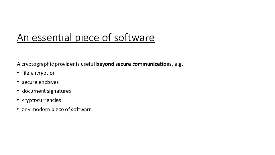 An essential piece of software A cryptographic provider is useful beyond secure communications, e.