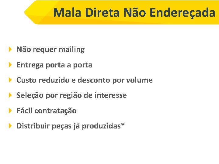 Mala Direta Não Endereçada Não requer mailing Entrega porta Custo reduzido e desconto por