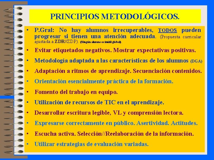 PRINCIPIOS METODOLÓGICOS. • P. Gral: No hay alumnos irrecuperables, TODOS pueden progresar si tienen