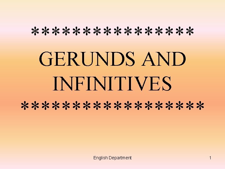 ******** GERUNDS AND INFINITIVES ********* English Department 1 