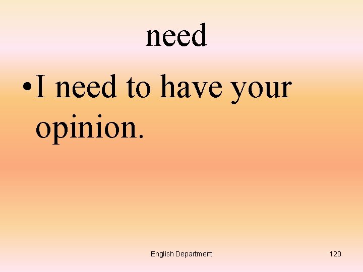 need • I need to have your opinion. English Department 120 