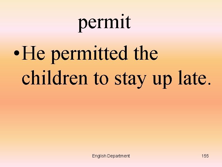 permit • He permitted the children to stay up late. English Department 155 