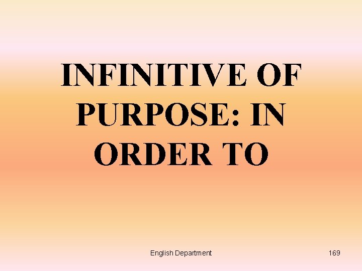 INFINITIVE OF PURPOSE: IN ORDER TO English Department 169 