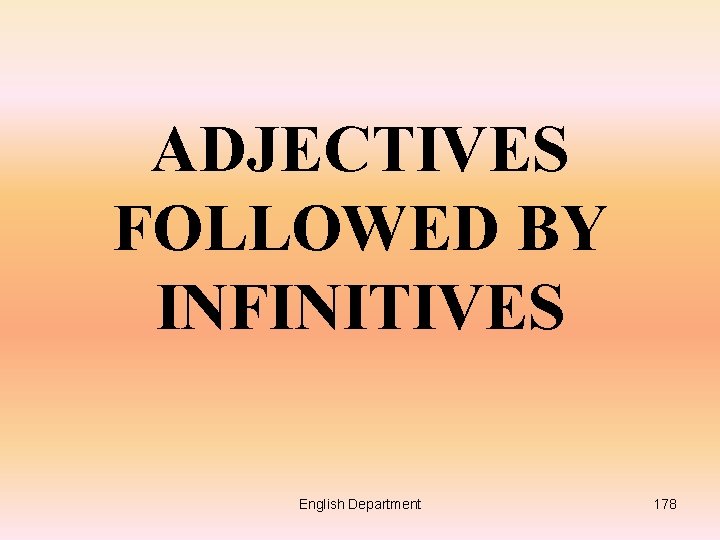 ADJECTIVES FOLLOWED BY INFINITIVES English Department 178 