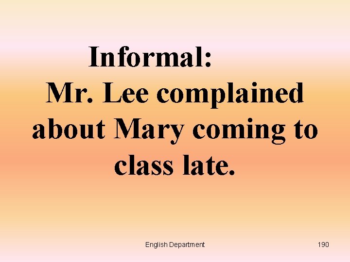 Informal: Mr. Lee complained about Mary coming to class late. English Department 190 