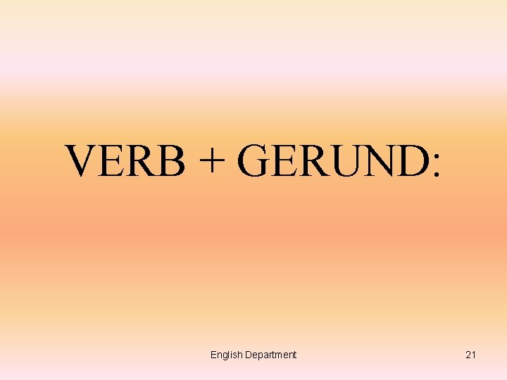 VERB + GERUND: English Department 21 