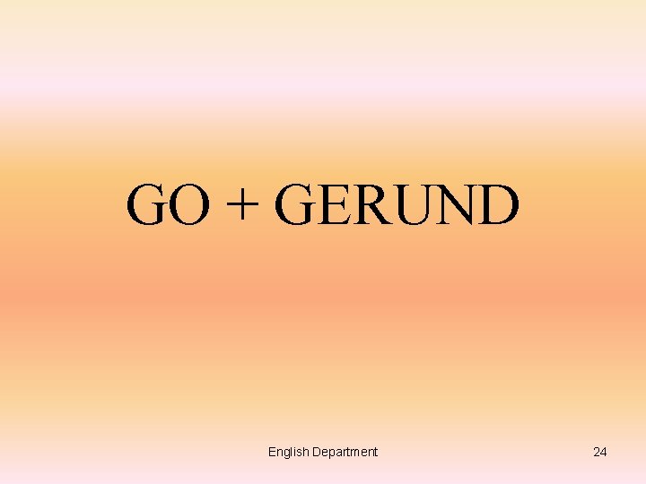 GO + GERUND English Department 24 