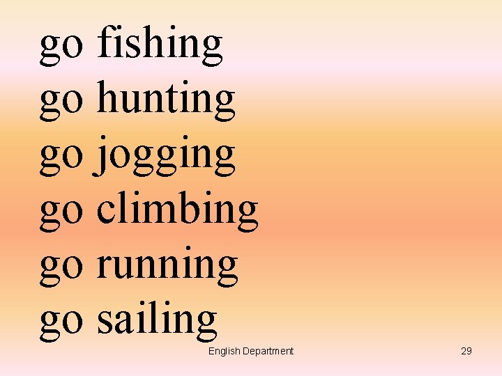 go fishing go hunting go jogging go climbing go running go sailing English Department