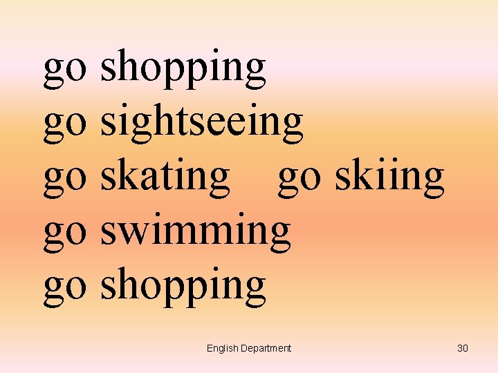 go shopping go sightseeing go skating go skiing go swimming go shopping English Department