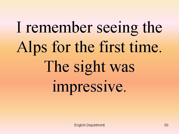 I remember seeing the Alps for the first time. The sight was impressive. English