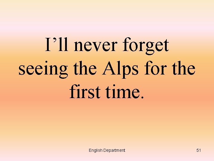 I’ll never forget seeing the Alps for the first time. English Department 51 