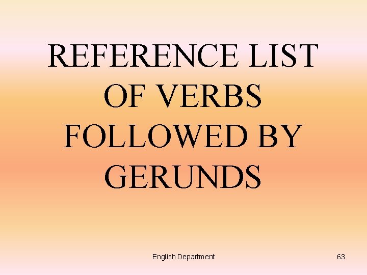 REFERENCE LIST OF VERBS FOLLOWED BY GERUNDS English Department 63 