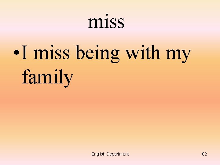 miss • I miss being with my family English Department 82 