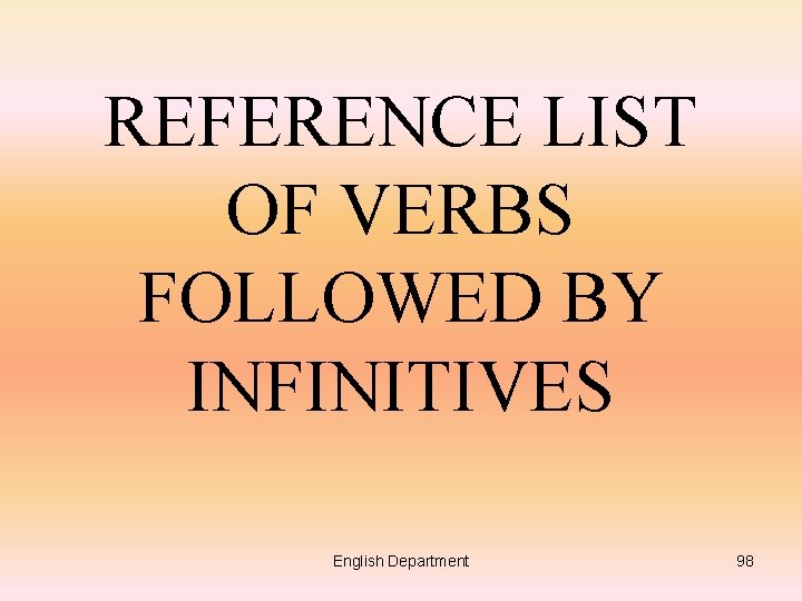 REFERENCE LIST OF VERBS FOLLOWED BY INFINITIVES English Department 98 
