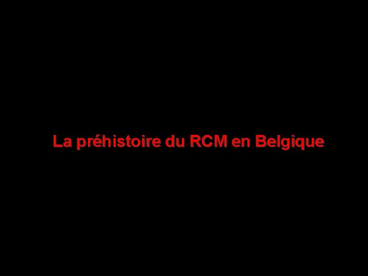 La préhistoire du RCM en Belgique 