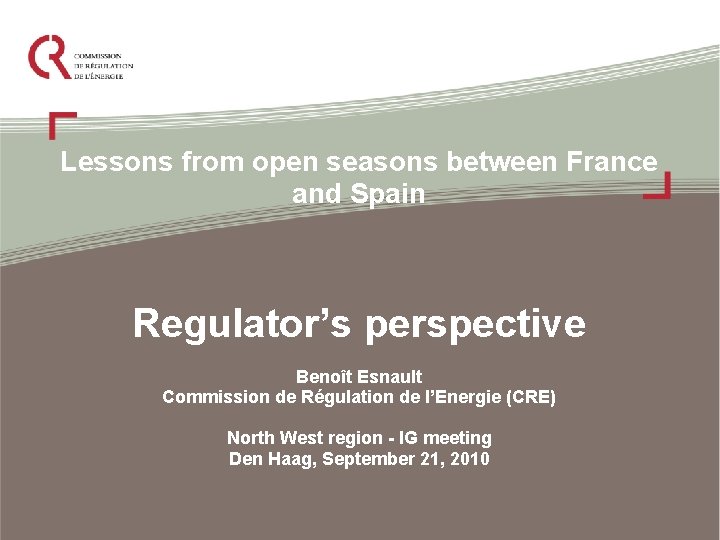 Lessons from open seasons between France and Spain Regulator’s perspective Benoît Esnault Commission de