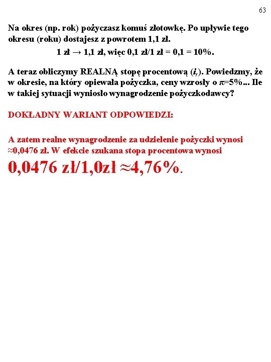 63 Na okres (np. rok) pożyczasz komuś złotowkę. Po upływie tego okresu (roku) dostajesz