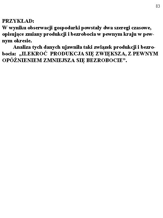 83 PRZYKŁAD: W wyniku obserwacji gospodarki powstały dwa szeregi czasowe, opisujące zmiany produkcji i