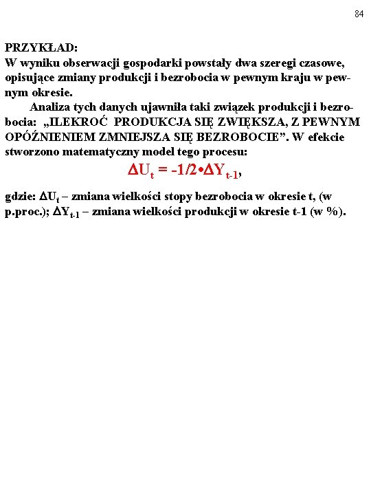 84 PRZYKŁAD: W wyniku obserwacji gospodarki powstały dwa szeregi czasowe, opisujące zmiany produkcji i