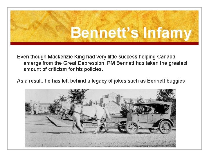 Bennett’s Infamy Even though Mackenzie King had very little success helping Canada emerge from