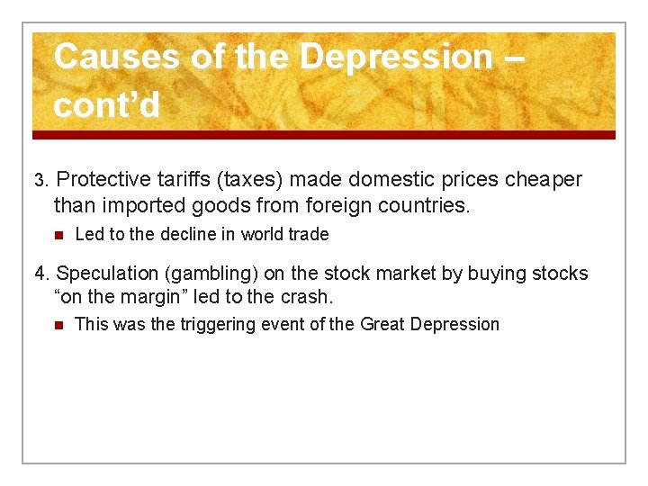 Causes of the Depression – cont’d 3. Protective tariffs (taxes) made domestic prices cheaper