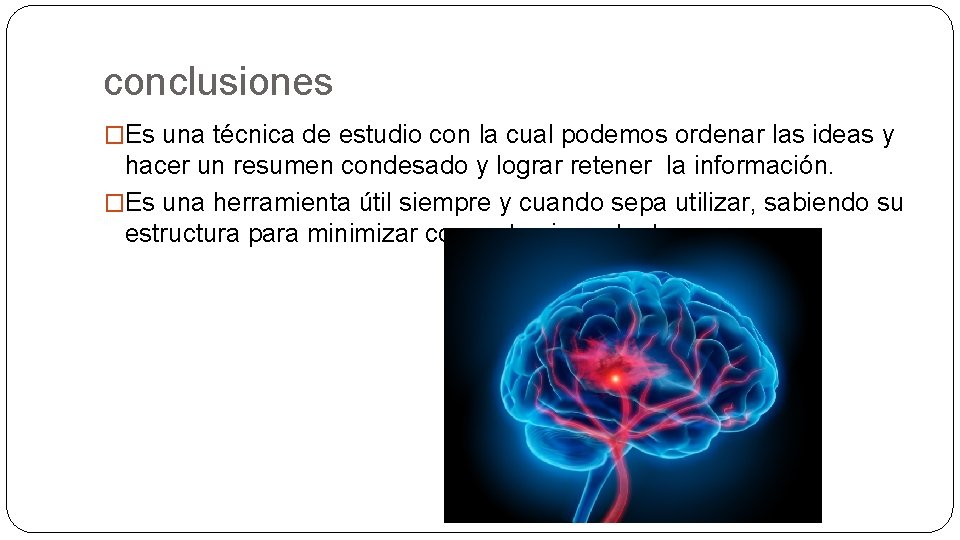 conclusiones �Es una técnica de estudio con la cual podemos ordenar las ideas y