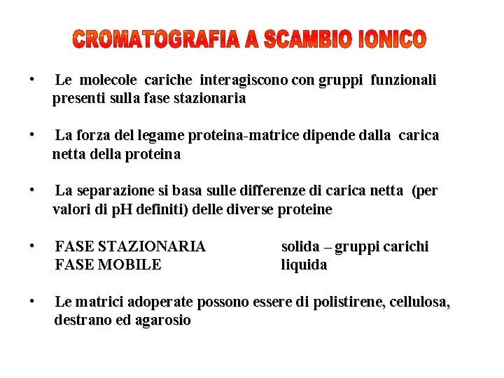  • Le molecole cariche interagiscono con gruppi funzionali presenti sulla fase stazionaria •