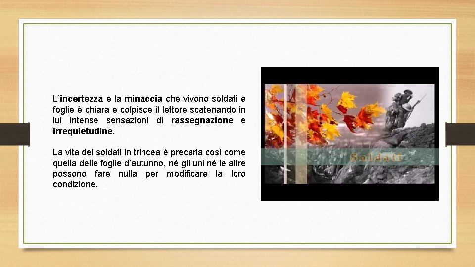 L’incertezza e la minaccia che vivono soldati e foglie è chiara e colpisce il