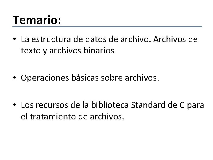 Temario: • La estructura de datos de archivo. Archivos de texto y archivos binarios