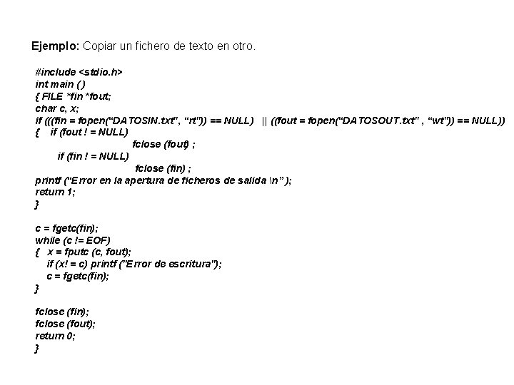 Ejemplo: Copiar un fichero de texto en otro. #include <stdio. h> int main (