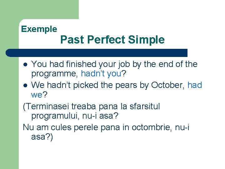 Exemple Past Perfect Simple You had finished your job by the end of the