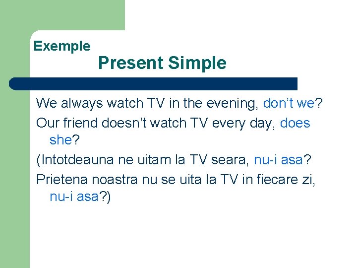 Exemple Present Simple We always watch TV in the evening, don’t we? Our friend