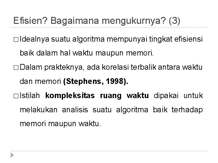 Efisien? Bagaimana mengukurnya? (3) � Idealnya suatu algoritma mempunyai tingkat efisiensi baik dalam hal