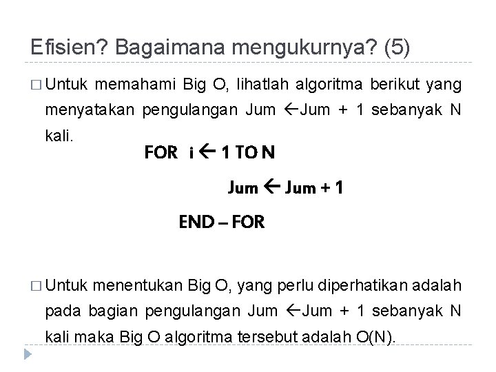 Efisien? Bagaimana mengukurnya? (5) � Untuk memahami Big O, lihatlah algoritma berikut yang menyatakan