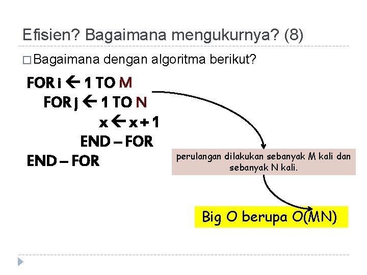 Efisien? Bagaimana mengukurnya? (8) � Bagaimana dengan algoritma berikut? FOR i 1 TO M