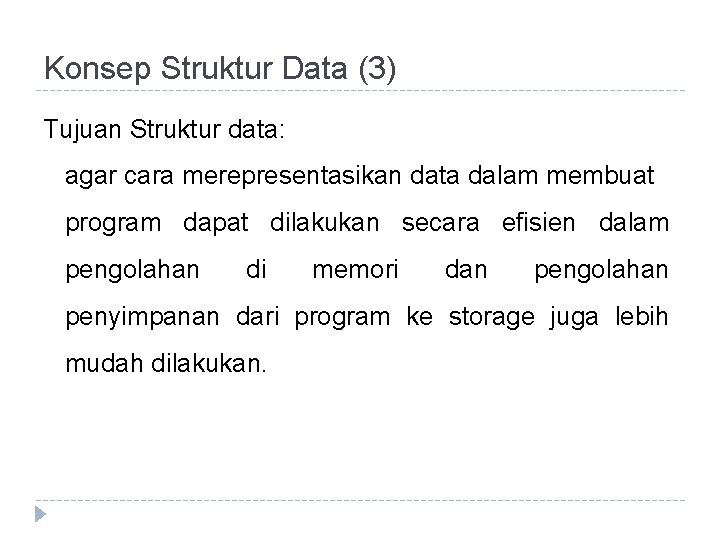 Konsep Struktur Data (3) Tujuan Struktur data: agar cara merepresentasikan data dalam membuat program
