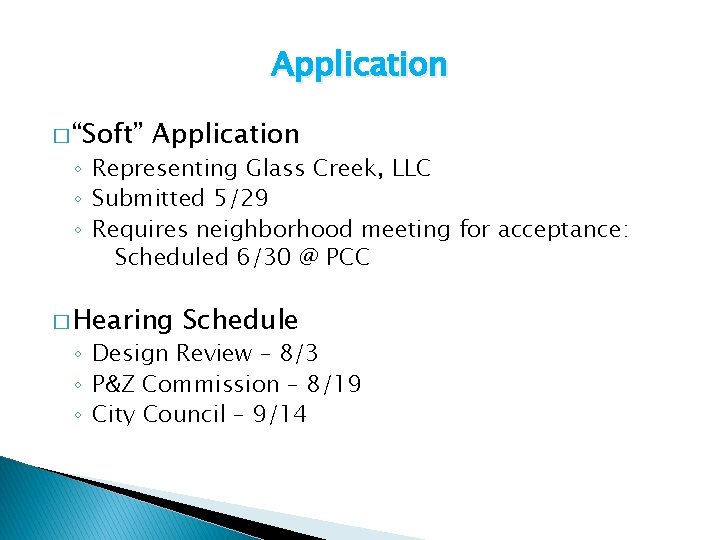 Application � “Soft” Application ◦ Representing Glass Creek, LLC ◦ Submitted 5/29 ◦ Requires